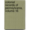 Colonial Records of Pennsylvania, Volume 16 door Samuel Hazard