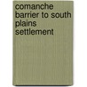 Comanche Barrier to South Plains Settlement by Rupert Norval Richardson