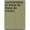 Commentaires Et Lettres de Blaise de Monluc door Blaise Monluc