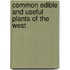 Common Edible and Useful Plants of the West