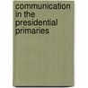 Communication in the Presidential Primaries door Kathleen E. Kendall