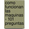 Como Funcionan Las Maquinas - 101 Preguntas door Sigmar