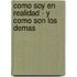 Como Soy En Realidad - Y Como Son Los Demas
