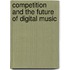 Competition And The Future Of Digital Music