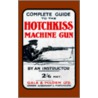 Complete Guide To The Hotchkiss Machine Gun by Instructor O. Tan Instructor O.