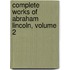 Complete Works Of Abraham Lincoln, Volume 2