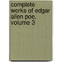 Complete Works of Edgar Allen Poe, Volume 3