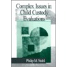 Complex Issues In Child Custody Evaluations door Philip Michael Stahl