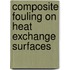 Composite Fouling On Heat Exchange Surfaces
