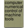 Computer Numerical Control Of Machine Tools door G.E. Thyer