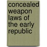 Concealed Weapon Laws Of The Early Republic door Clayton E. Cramer