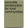 Concrete Construction for Rural Communities by Roy A. Seaton