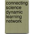 Connecting Science Dynamic Learning Network