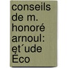 Conseils De M. Honoré Arnoul: Et´Ude Éco by Henri Meifredy