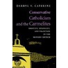 Conservative Catholicism And The Carmelites door Darryl V. Caterine
