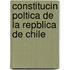 Constitucin Poltica de La Repblica de Chile