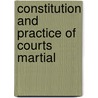 Constitution and Practice of Courts Martial by Thomas Frederick Simmons