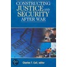 Constructing Justice And Security After War door Ch. Ed.; Call