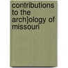 Contributions to the Arch]ology of Missouri by William Bleecker Potter