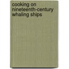 Cooking on Nineteenth-Century Whaling Ships door Charla L. Draper