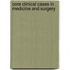 Core Clinical Cases in Medicine and Surgery door Steve Bain