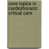 Core Topics In Cardiothoracic Critical Care door Andrew Klein