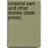 Corporal Sam and Other Stories (Dodo Press)