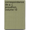 Correspondance de P.-J. Proudhon, Volume 13 door Pierre-Joseph Proudhon