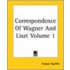 Correspondence Of Wagner And Liszt Volume 1