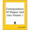 Correspondence Of Wagner And Liszt Volume 1 by Hueffer Francis Hueffer