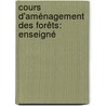 Cours D'Aménagement Des Forêts: Enseigné door Henri Nanquette