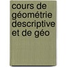 Cours De Géométrie Descriptive Et De Géo by Maurice D'Ocagne