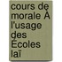 Cours De Morale À L'Usage Des Écoles Laï