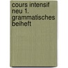 Cours intensif Neu 1. Grammatisches Beiheft by Unknown