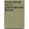 Cours intensif Neu 3. Grammatisches Beiheft by Unknown