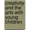 Creativity and the Arts with Young Children door Rebecca Isbell