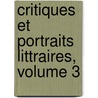 Critiques Et Portraits Littraires, Volume 3 by Charles Augustin Sainte-Beuve