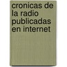 Cronicas de La Radio Publicadas En Internet by Julio Lagos