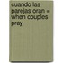 Cuando las Parejas Oran = When Couples Pray