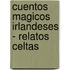 Cuentos Magicos Irlandeses - Relatos Celtas