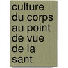 Culture Du Corps Au Point de Vue de La Sant by Unknown