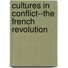 Cultures in Conflict--The French Revolution door Gregory S. Brown