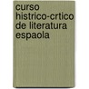 Curso Histrico-Crtico de Literatura Espaola door Jos Fernndez-Espino