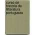 Curso de Historia Da Litteratura Portugueza