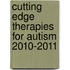 Cutting Edge Therapies for Autism 2010-2011