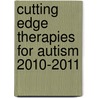 Cutting Edge Therapies for Autism 2010-2011 door Tony Lyons