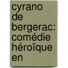 Cyrano De Bergerac: Comédie Héroïque En door . Anonymous