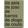 Da Asia De Joao De Barros De Diogo De Couto by Joao De Barros
