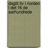 Daglit Liv I Norden I Det 16 De Aarhundrede by Troels-Lund