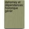 Dahomey Et Dépendances: Historique Génér by Louis Giethlen